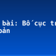 Soạn bài: Bố cục trong văn bản