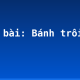 Soạn bài: Bánh trôi nước