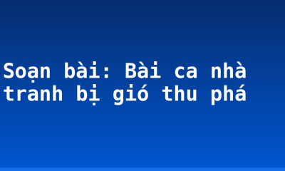Soạn bài: Bài ca nhà tranh bị gió thu phá