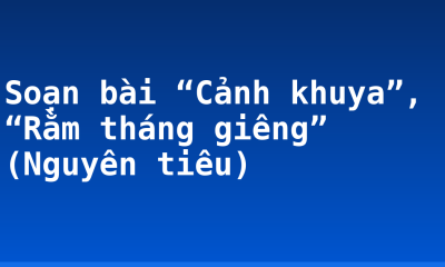 Soạn bài “Cảnh khuya”, “Rằm tháng giêng” (Nguyên tiêu)
