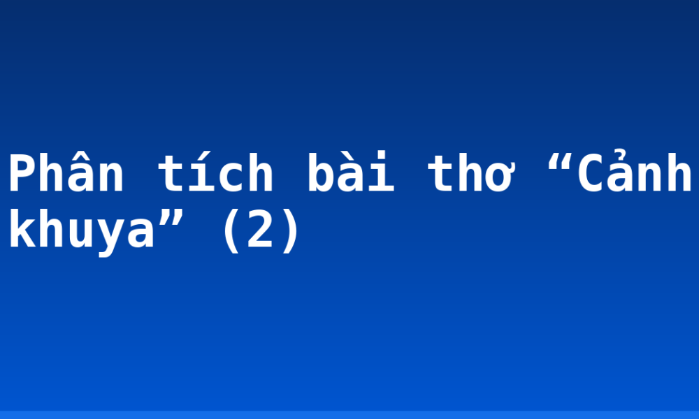 Phân tích bài thơ “Cảnh khuya” (2)
