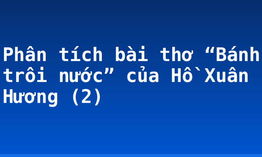 Phân tích bài thơ “Bánh trôi nước” của Hồ Xuân Hương (2)