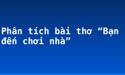 Phân tích bài thơ “Bạn đến chơi nhà”