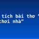 Phân tích bài thơ “Bạn đến chơi nhà”