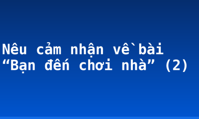 Nêu cảm nhận về bài “Bạn đến chơi nhà” (2)
