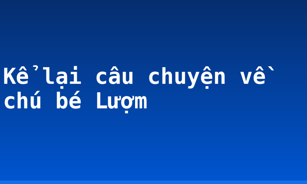 Kể lại câu chuyện về chú bé Lượm