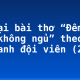 Kể lại bài thơ “Đêm nay Bác không ngủ” theo lời của anh đội viên (2)