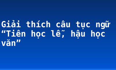 Giải thích câu tục ngữ “Tiên học lễ, hậu học văn”