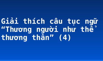 Giải thích câu tục ngữ “Thương người như thể thương thân” (4)