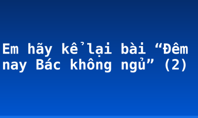 Em hãy kể lại bài “Đêm nay Bác không ngủ” (2)