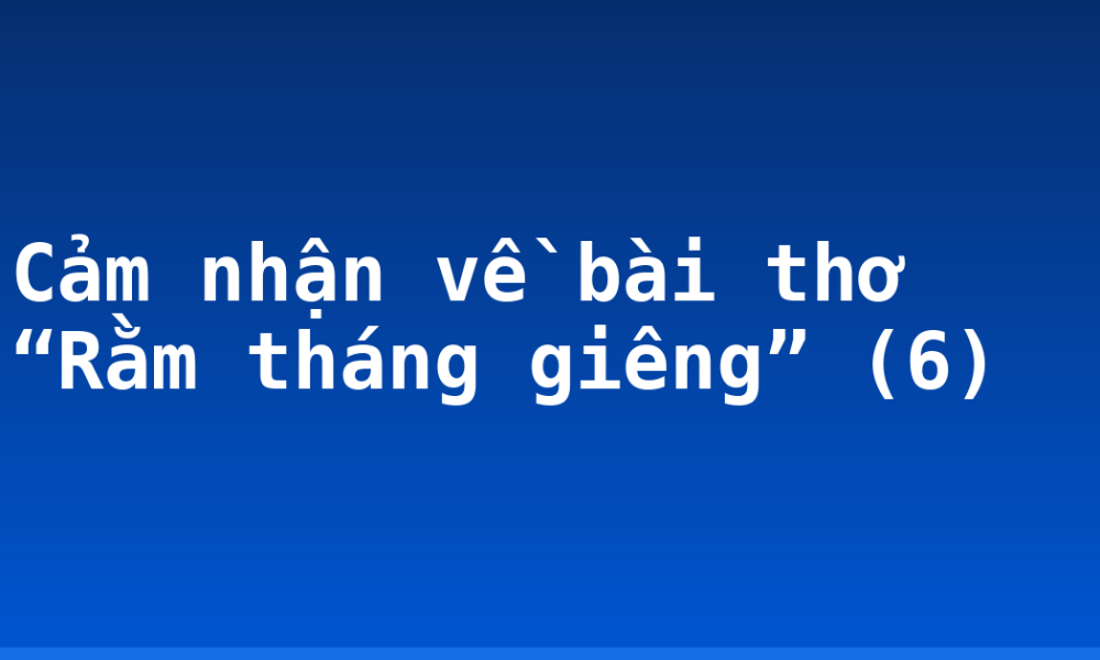 Cảm nhận về bài thơ “Rằm tháng giêng” (6)
