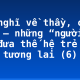 Cảm nghĩ về thầy, cô giáo – những “người lái đò” đưa thế hệ trẻ “cập bến” tương lai (6)