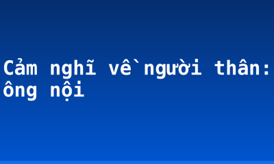 Cảm nghĩ về người thân: ông nội