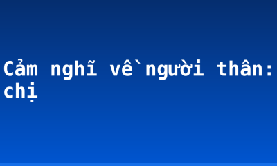Cảm nghĩ về người thân: chị