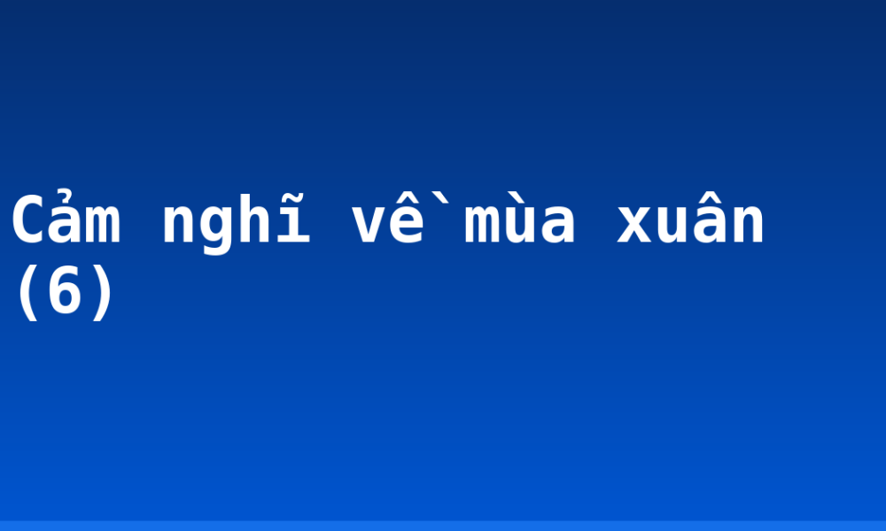 Cảm nghĩ về mùa xuân (6)