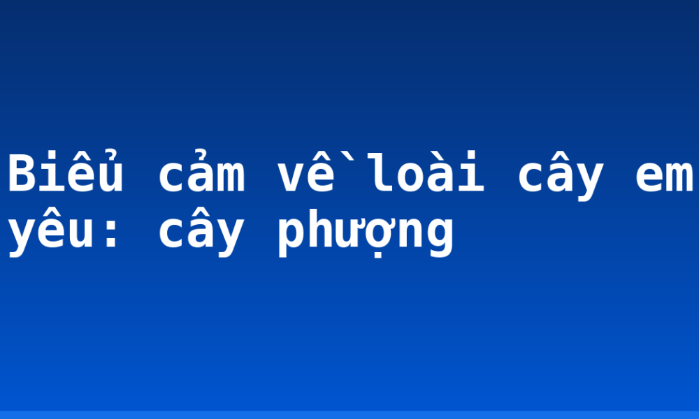 Biểu cảm về loài cây em yêu: cây phượng