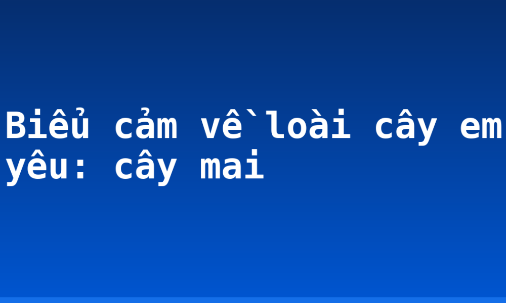 Biểu cảm về loài cây em yêu: cây mai