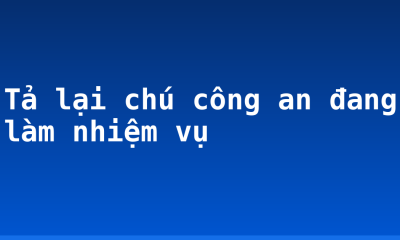 Tả lại chú công an đang làm nhiệm vụ