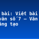 Soạn bài: Viết bài tập làm văn số 7 – Văn miêu tả sáng tạo