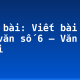 Soạn bài: Viết bài tập làm văn số 6 – Văn tả người