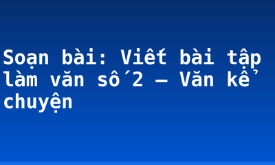 Soạn bài: Viết bài tập làm văn số 2 – Văn kể chuyện
