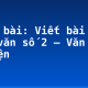 Soạn bài: Viết bài tập làm văn số 2 – Văn kể chuyện