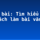 Soạn bài: Tìm hiểu đề và cách làm bài văn tự sự