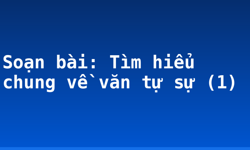 Soạn bài: Tìm hiểu chung về văn tự sự (1)