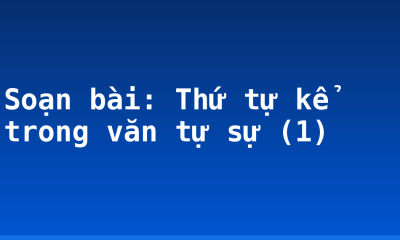 Soạn bài: Thứ tự kể trong văn tự sự (1)