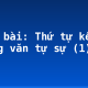 Soạn bài: Thứ tự kể trong văn tự sự (1)