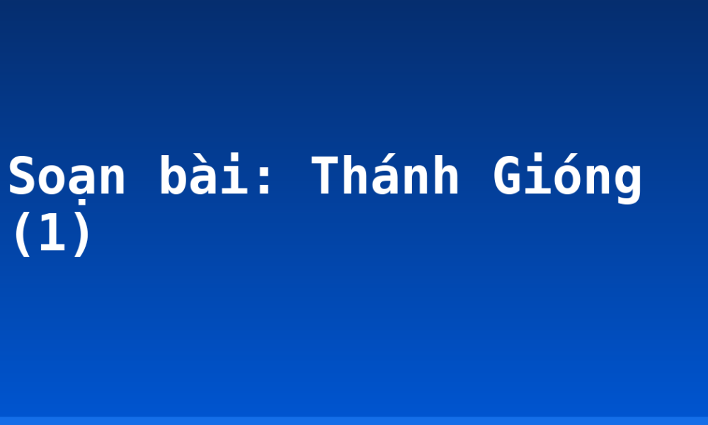 Soạn bài: Thánh Gióng (1)