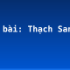 Soạn bài: Thạch Sanh (1)