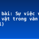 Soạn bài: Sự việc và nhân vật trong văn tự sự (1)