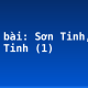 Soạn bài: Sơn Tinh, Thuỷ Tinh (1)