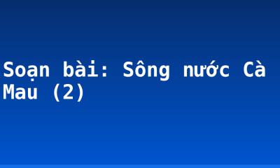 Soạn bài: Sông nước Cà Mau (2)