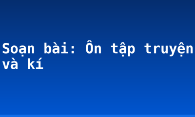 Soạn bài: Ôn tập truyện và kí
