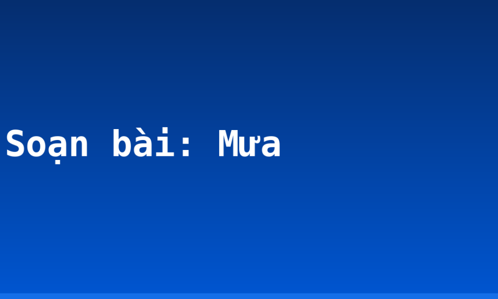 Soạn bài: Mưa