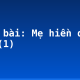 Soạn bài: Mẹ hiền dạy con (1)