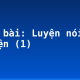 Soạn bài: Luyện nói kể chuyện (1)