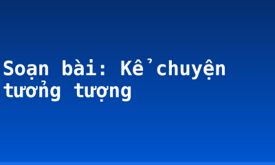 Soạn bài: Kể chuyện tưởng tượng