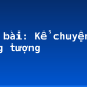 Soạn bài: Kể chuyện tưởng tượng