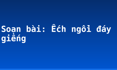 Soạn bài: Ếch ngồi đáy giếng