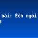 Soạn bài: Ếch ngồi đáy giếng