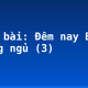Soạn bài: Đêm nay Bác không ngủ (3)