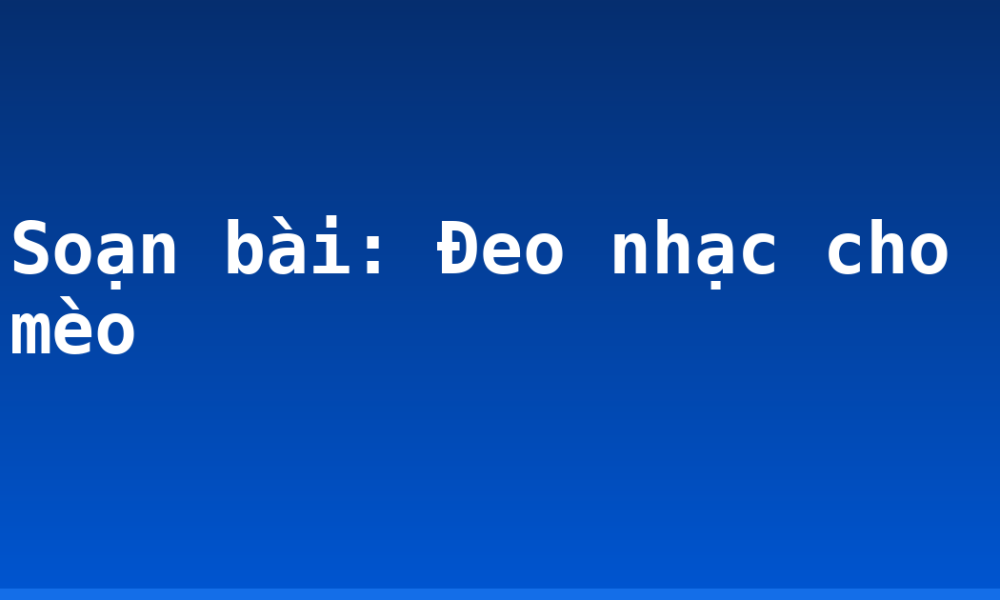 Soạn bài: Đeo nhạc cho mèo