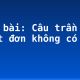 Soạn bài: Câu trần thuật đơn không có từ “là”