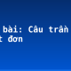 Soạn bài: Câu trần thuật đơn