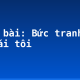 Soạn bài: Bức tranh của em gái tôi