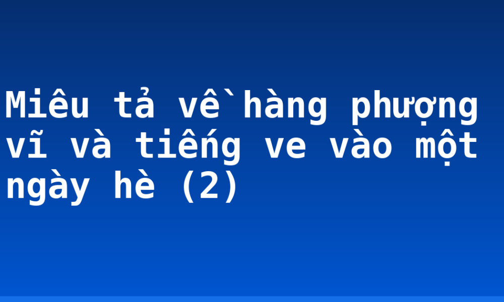 Miêu tả về hàng phượng vĩ và tiếng ve vào một ngày hè (2)