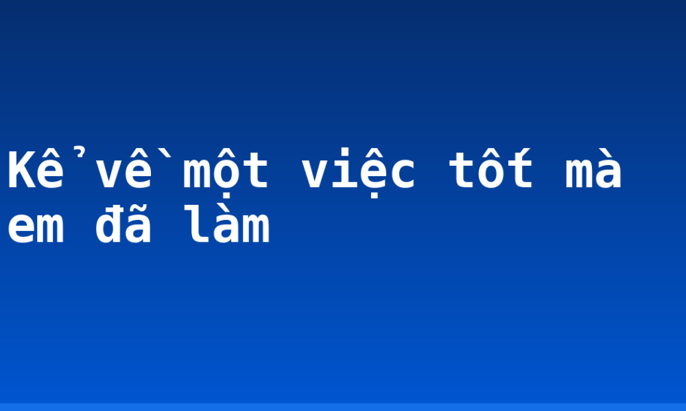 Kể về một việc tốt mà em đã làm